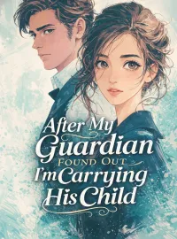 After My Guardian Found Out I’m Carrying His Child Novel Cover