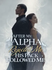 After My Alpha Rejected Me, His Pack Followed Me Novel Cover
