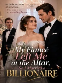 My Fiancé Left Me at the Altar, So I Married a Billionaire Novel Cover