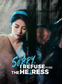 Sorry, I Refuse to Be the Heiress