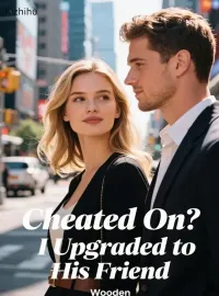 Cheated On? I Upgraded to His Friend Novel Cover
