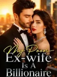 My Poor Ex-wife Is A Billionaire 