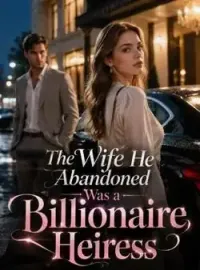 The Wife He Abandoned Was a Billionaire Heiress Novel Cover