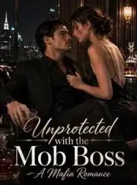 Unprotected with the Mob Boss - A Mafia Romance Novel Cover