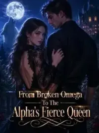 From Broken Omega To The Alpha's Fierce Queen Novel Cover