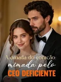 Capa do Romance A amada do coração: mimada pelo CEO deficiente