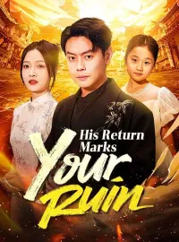 His Return Marks Your Ruin