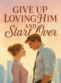 Give Up Loving Him and Start Over Novel Cover