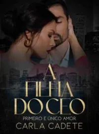 Capa do Romance A filha do CEO: Primeiro e único amor.