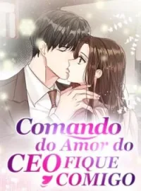 Capa do Romance Comando do Amor do CEO: Fique Comigo