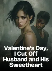 Valentine's Day, I Cut Off Husband and His Sweetheart Novel Cover