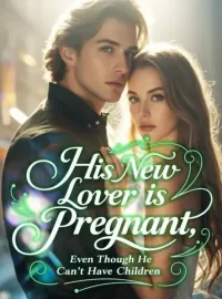 His New Lover is Pregnant, Even Though He Can't Have Children Novel Cover