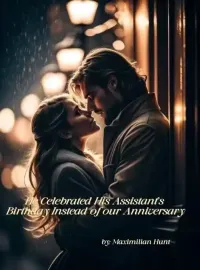 He Celebrated His Assistant's Birthday Instead of our Anniversary. Novel Cover