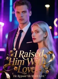 I Raised Him with Love. He Repaid Me with Spite Novel Cover