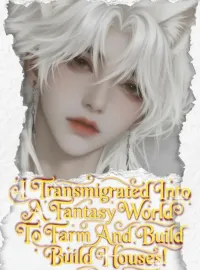 I Transmigrated Into A Fantasy World To Farm And Build Houses! Novel Cover