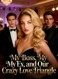 My Boss, My Ex, and Our Crazy Love Triangle Novel Cover