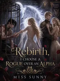 Rebirth, I Choose a Rogue Over an Alpha Novel Cover