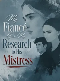 My Fiancé Gave My Research to His Mistress Novel Cover