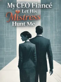 My CEO Fiancé Let His Mistress Hunt Me Novel Cover