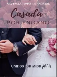 Capa do Romance Casada POR ENGANO -Unidos POR AMOR.