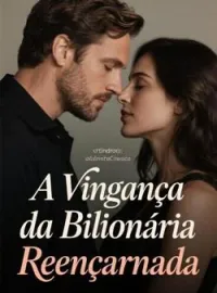 A Vingança da Bilionária Reencarnada