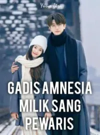 GADIS AMNESIA MILIK SANG PEWARIS 