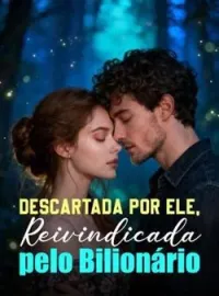 Capa do Romance Descartada por Ele, Reivindicada pelo Bilionário