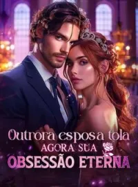 Capa do Romance Outrora esposa tola, agora sua obsessão eterna