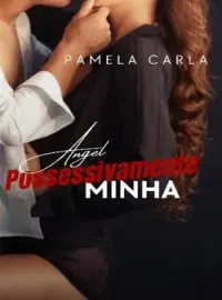 Capa do Romance ANGEL " Possessivamente minha " .