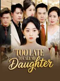 Too Late to Call Me Daughter