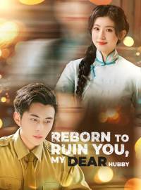 Reborn to Ruin You, My DEAR Hubby