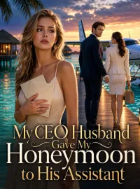 My CEO Husband Gave My Honeymoon to His Assistant Novel Cover