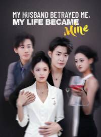 My Husband Betrayed Me, My Life Became Mine
