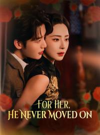 For Her, He Never Moved On