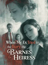 When My Ex Tried to Bury the Barnes Heiress Novel Cover