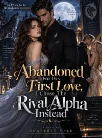 Abandoned For His First Love, I Chose The Rival Alpha Instead Novel Cover