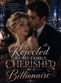 Rejected by My Family, Cherished by a Billionaire Novel Cover