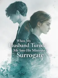 When My Husband Turned Me Into His Mistress’s Surrogate Novel Cover