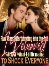 Five Years After Jumping into the Sea, I Returned with a Mini-Billionaire to Shock Everyon Novel Cover