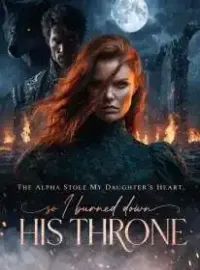 The Alpha Stole My Daughter’s Heart, So I Burned Down His Throne Novel Cover