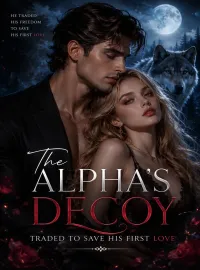 The Alpha's Decoy_ Traded to Save His First Love Novel Cover
