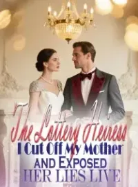 The Lottery Heiress I Cut Off My Mother and Exposed Her Lies Live Novel Cover