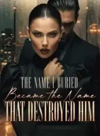 The Name I Buried Became the Name That Destroyed Him Novel Cover