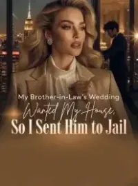 My Brother-in-Law's Wedding Wanted My House, So I Sent Him to Jail Novel Cover