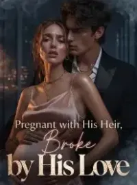 Pregnant with His Heir, Broke by His Love Novel Cover