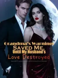 Grandma’s Warnings Saved Me, Until My Husband’s Love Destroyed Novel Cover