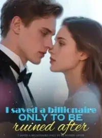 I saved a billionaire only to be ruined after Novel Cover