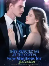 They Rejected Me at the Coffin, Now She Begs for Salvation Novel Cover