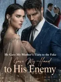 He Gave My Mother's Tiara to the Fake,I Gave My Hand to His Enemy Novel Cover