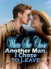 When She Chose Another Man, I Chose to Leave Novel Cover